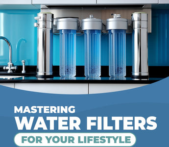 Mastering Water Filters For Your Lifestyle